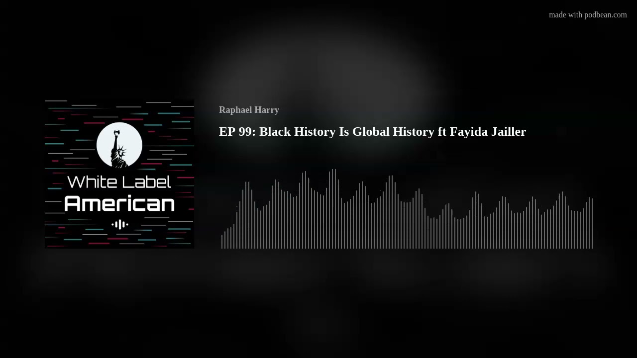 EP 99: Black History Is Global History ft Fayida Jailler