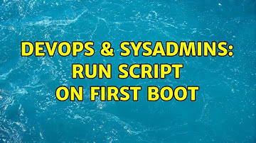DevOps & SysAdmins: Run script on first boot