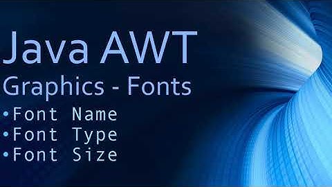 21 - Java AWT Graphics -  Font Name, Font Type and Font Size
