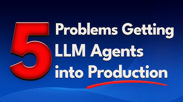 5 Problems Getting LLM Agents into Production