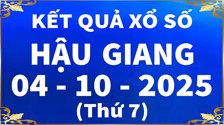 Xổ số Hậu Giang ngày 4 tháng 10 - XSHG 4/10 - KQXSHG | Kết quả xổ số kiến thiết Hậu Giang hôm nay