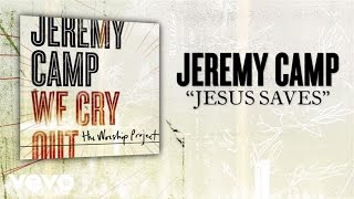 Jeremy Camp - Jesus Saves Lyric Video