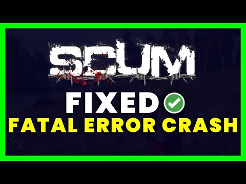 How to Fix Scum Fatal Error Crash