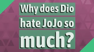 Why does Dio hate JoJo so much?