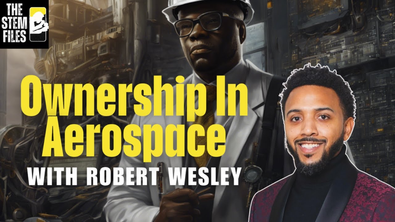 Robert Wesley on Building Wealth and Ownership in Aerospace | The STEM Files