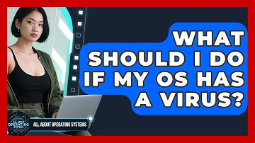 What Should I Do If My OS Has A Virus? - All About Operating Systems
