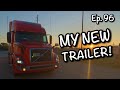 Ep. 96 : My New Trailer! Trucker Vlog