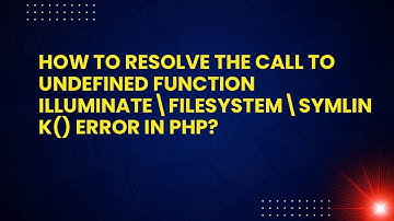 How to Resolve the Call to Undefined Function Illuminate\Filesystem\symlink() Error in PHP?