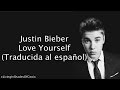 Justin Bieber - Love Yourself (Traducida al español)
