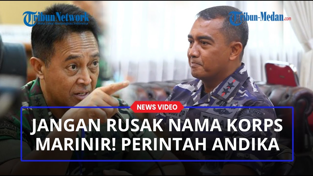 PERINTAH TEGAS Panglima Jenderal Andika ke Komandan Marinir Jangan Lakukan Tindkaan Rusak Institusi!