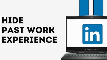 How to Hide Past Work Experience in Linkedin
