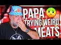 PAPA TRYING WEIRD MEATS