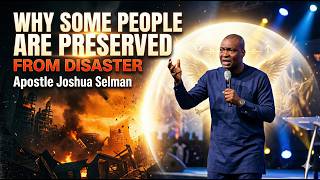 Why Some People Are Preserved From Disaster | Apostle Joshua Selman