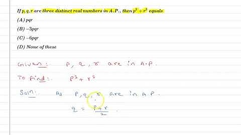 If p,q,r are three distinct real numbers in A.P., then p³ + r³ equals