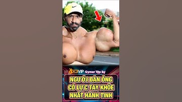 NGƯỜI ĐÀN ÔNG CÓ LỰC TAY KHỎE NHẤT HÀNH TINH LÀ AI #gym #thehinh #shorts
