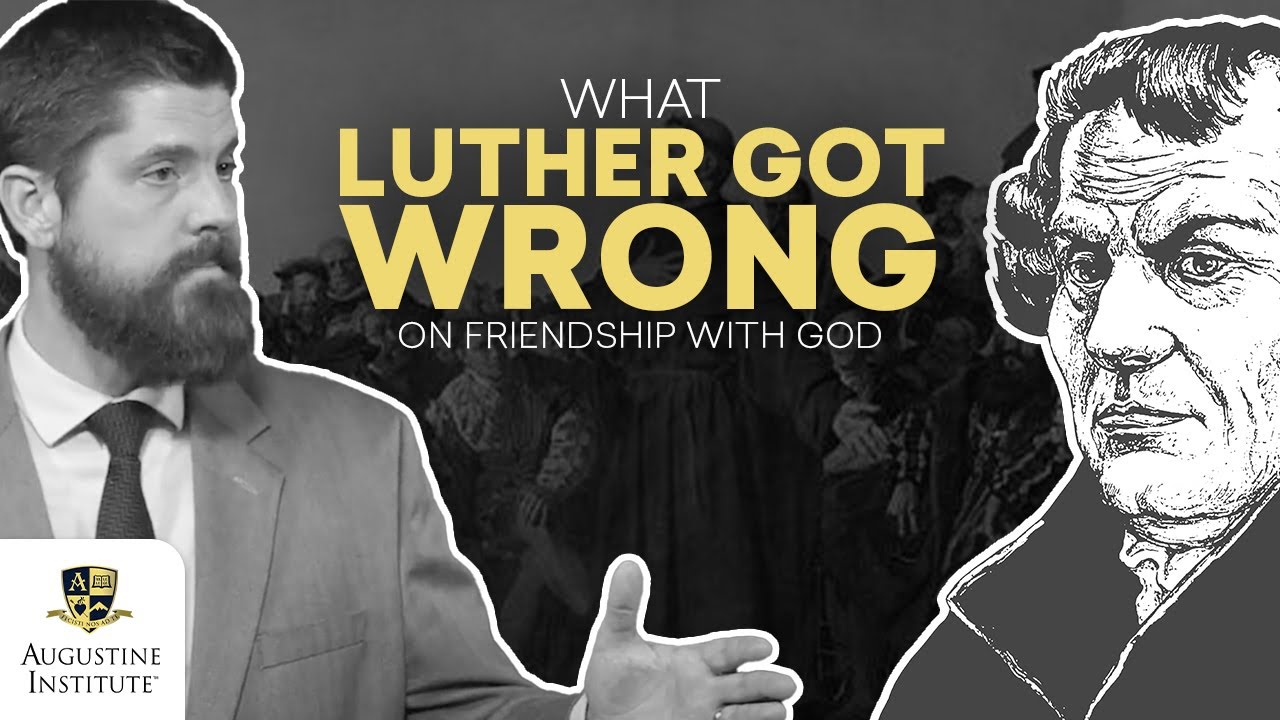 What Luther Got Wrong on Friendship with God | Catholic Perspective on Protestant Reformation