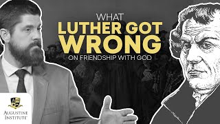 What Luther Got Wrong on Friendship with God | Catholic Perspective on Protestant Reformation