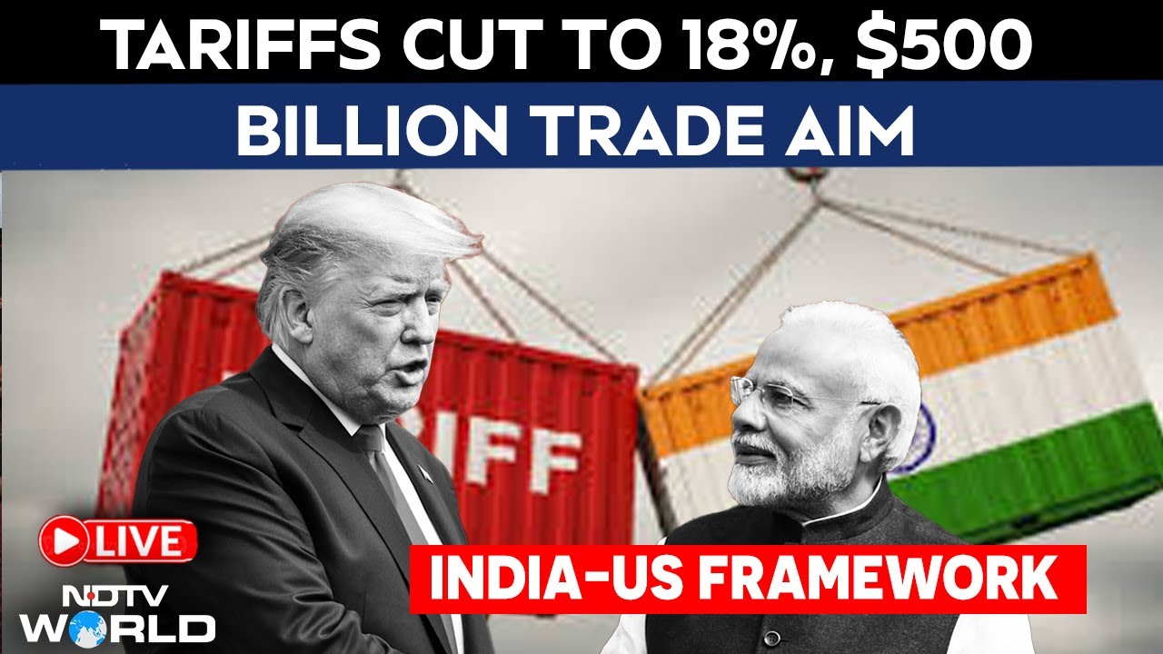 India-US Trade Deal Coverage LIVE | Tariffs Cut To 18%, $500 Billion ...