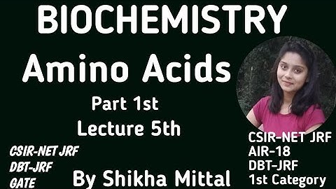 Amino Acids Part 1st - BIOCHEMISTRY CSIR-NET JRF LIFESCIENCE