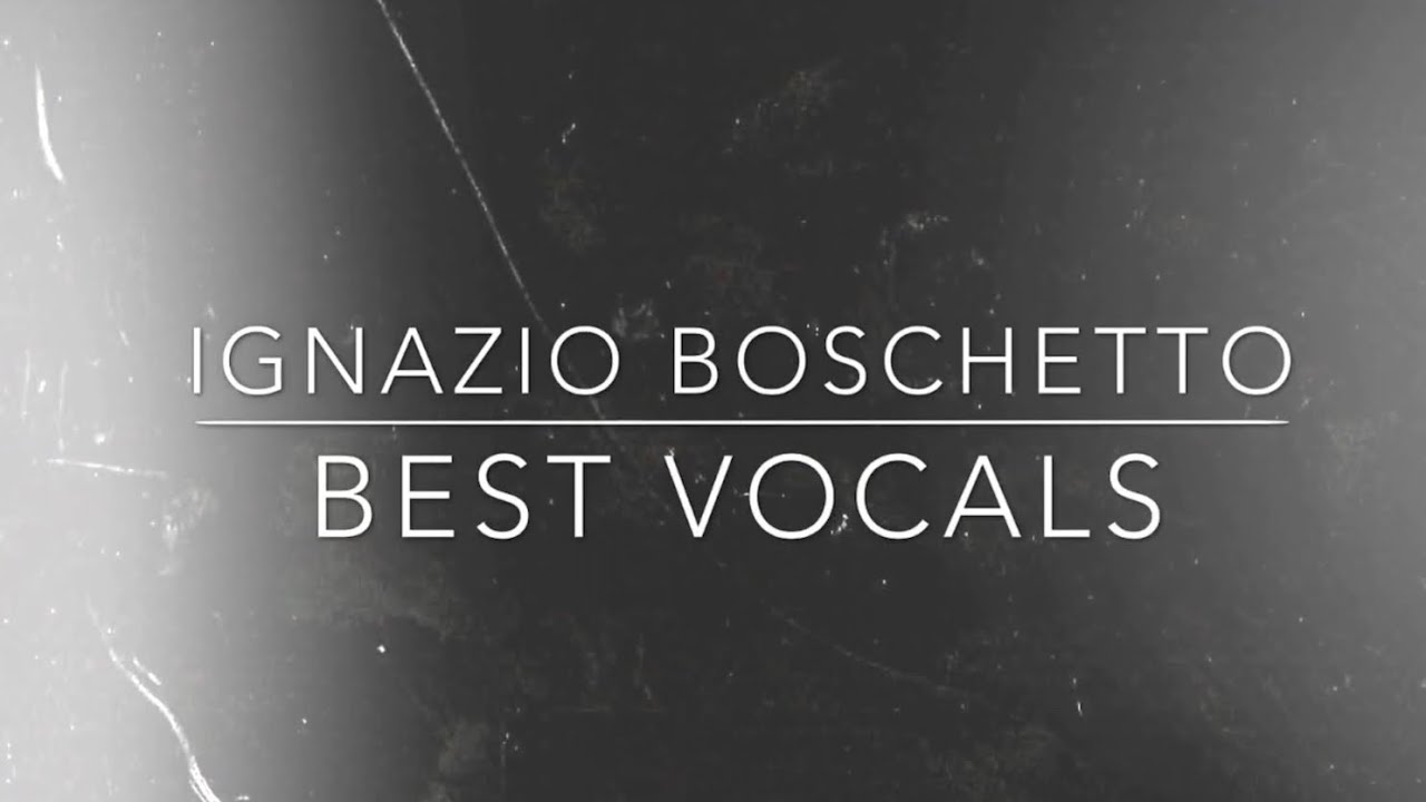 Ignazio Boschetto // BEST VOCALS. (+2019)