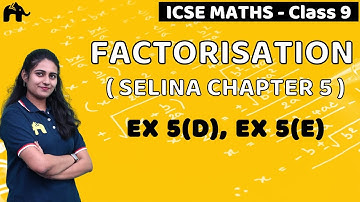 Factorisation Class 9 ICSE Maths | Selina Chapter 5 | Exercise 5D, 5E