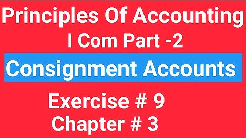 I com -2, Chap#3 Exe# 9 , Consignment Accounts, Principles of Accounting Sohail Afzal  Book,