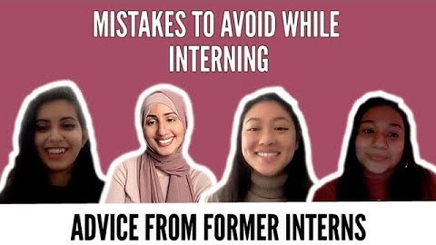 MISTAKES TO AVOID WHILE INTERNING: Advice from Former Interns