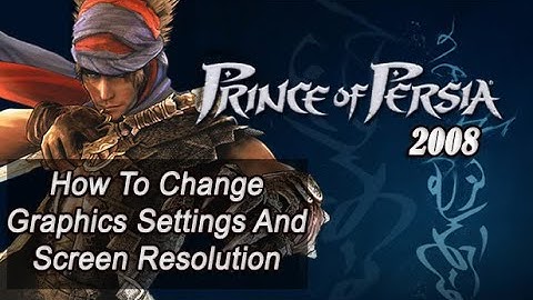 How To Change Graphics Settings In Prince Of Persia 2008