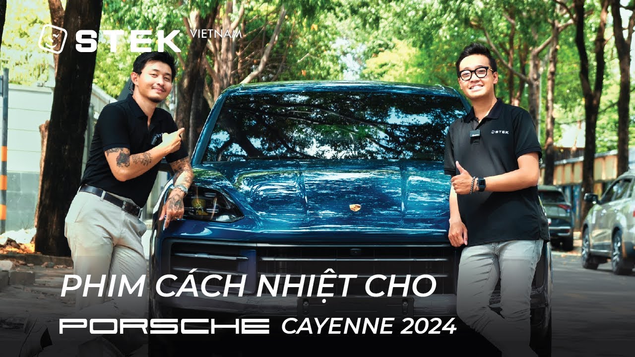 Porsche Cayenne 2024: Phim Cách Nhiệt "Sang" dành cho những chiếc xe Sang  | STEKVietnam