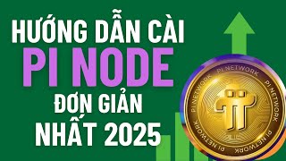 Pi Network: Hướng dẫn cài Pi Node chi tiết và dễ hiểu nhất 2025