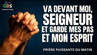 Va Devant Moi, Seigneur et Garde Mes Pas et Mon Esprit | Prière Puissante du Matin