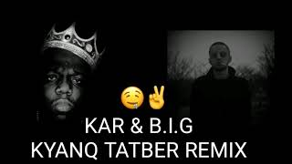 KAR & B.I.G KYANQ TARBER REMIX