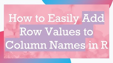 How to Easily Add Row Values to Column Names in R