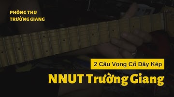 NNUT Trường Giang Gửi Đến Các Đệ Tử " 2 Câu Vọng Cổ Dây Kép "