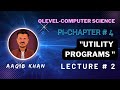 Utility programs  lecture 2  ch 4 o level  aaqib khan