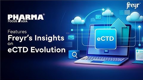 Pharma Focus Asia features Freyr’s insights on eCTD 4.0