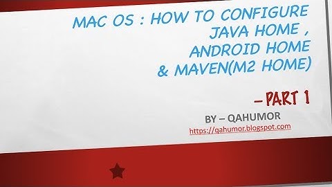 How to configure JAVA Home, Android Home & Maven on MAC OS -  Part 1