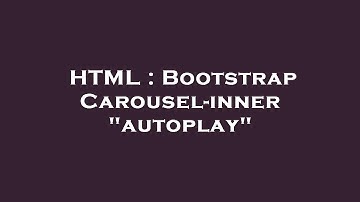 HTML : Bootstrap Carousel-inner "autoplay"
