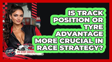 Is Track Position Or Tyre Advantage More Crucial In Race Strategy? - Pit Stop Chronicles