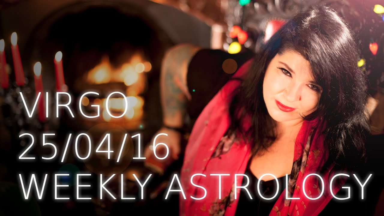 Virgo Weekly Astrology Forecast April 25th 2016 - YouTube