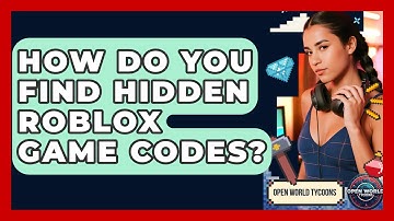 How Do You Find Hidden Roblox Game Codes? - Open World Tycoons