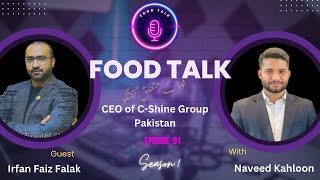 CEO of C-Shine Group Pakistan Irfan Faiz Falak with Food Talk Season #01 Episode #01 #foodtalk