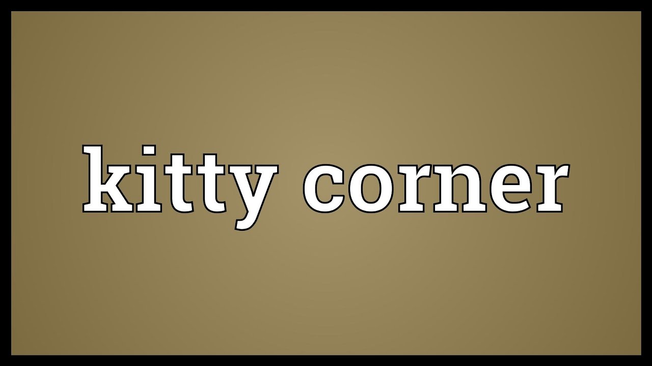 Kitty Corner Meaning YouTube Kitty Corner Meaning YouTube