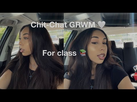 Chit Chat GRWM: For class 📚