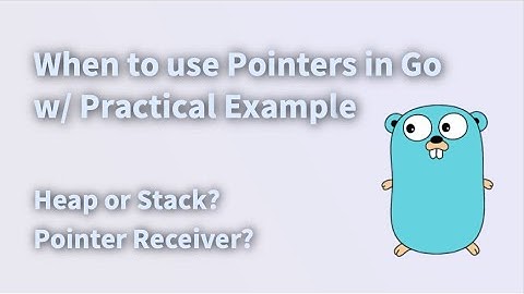 When to use Pointers in Go w/ Practical Example - Heap/Stack, Pointer Receiver