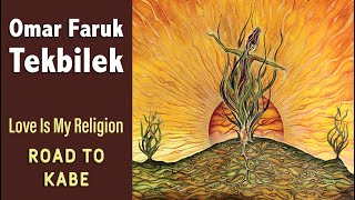 Road To Kabe Omar Faruk Tekbilek Love Is My Religion