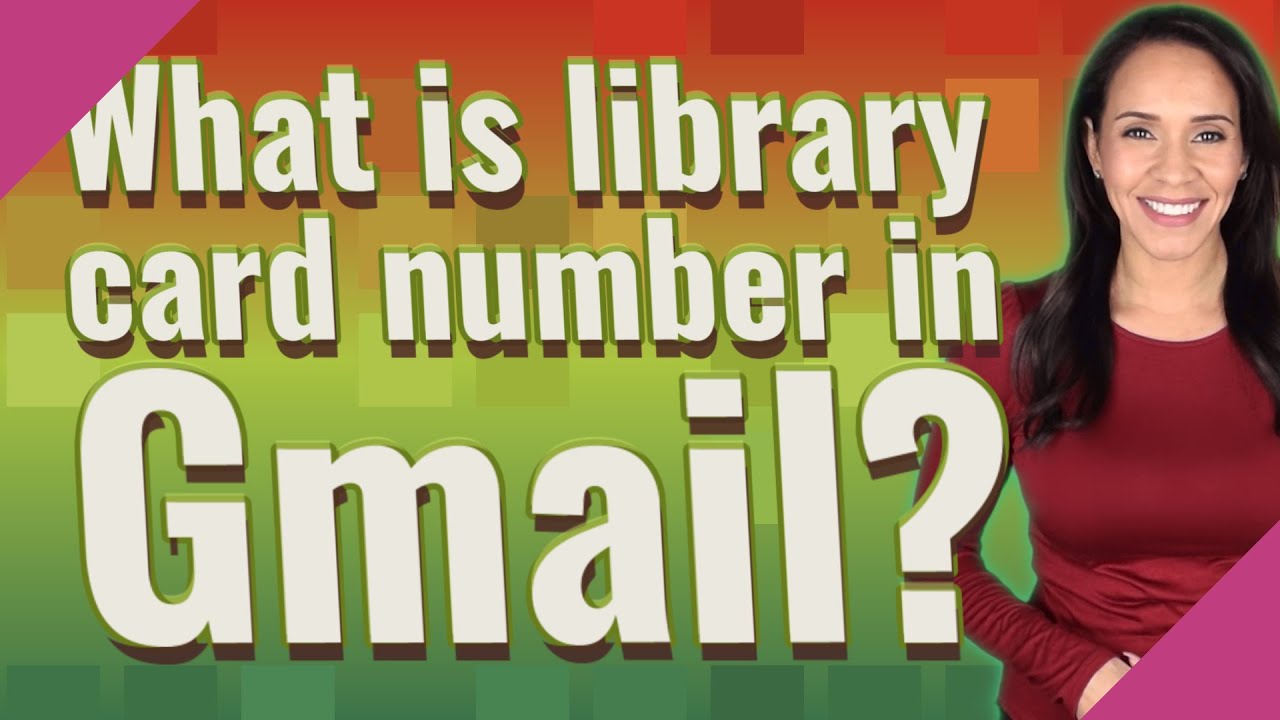 what-is-library-card-number-in-gmail-youtube