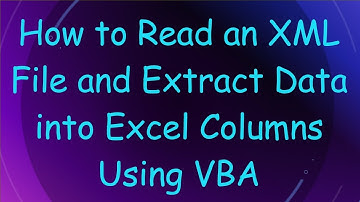 How to Read an XML File and Extract Data into Excel Columns Using VBA