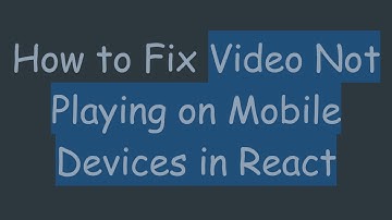 How to Fix Video Not Playing on Mobile Devices in React