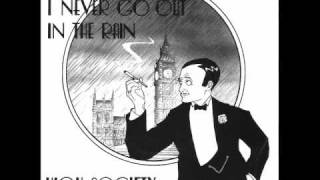 Video thumbnail of "I NEVER GO OUT IN THE RAIN - HIGH SOCIETY"